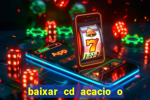 baixar cd acacio o ferinha da bahia vol 1